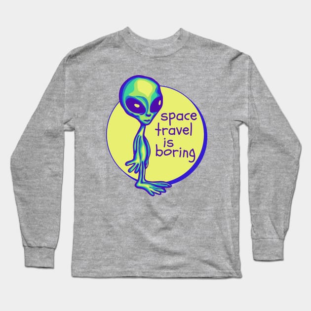 Space Travel Is Boring Long Sleeve T-Shirt by Slightly Unhinged